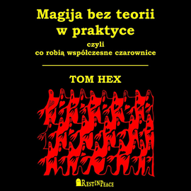 Audiobook Magija bez teorii w praktyce, czyli co robią współczesne czarownice  - autor Tom Hex   - czyta Katarzyna Kukuła