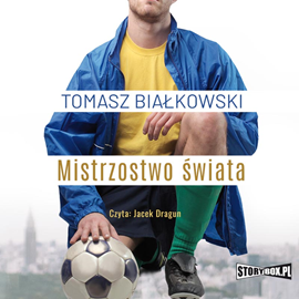 Audiobook Mistrzostwo świata  - autor Tomasz Białkowski   - czyta Jacek Dragun