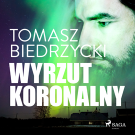 Audiobook Wyrzut koronalny  - autor Tomasz Biedrzycki   - czyta Artur Bocheński