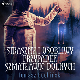 Audiobook Straszny i osobliwy przypadek Szmatławic Dolnych  - autor Tomasz Bochiński   - czyta Aleksander Bromberek