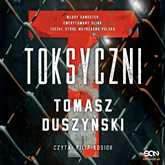 Audiobook Toksyczni  - autor Tomasz Duszyński   - czyta Filip Kosior