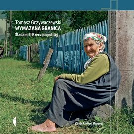 Audiobook Wymazana granica  - autor Tomasz Grzywaczewski   - czyta Andrzej Hausner