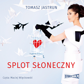 Audiobook Splot słoneczny  - autor Tomasz Jastrun   - czyta Maciej Więckowski