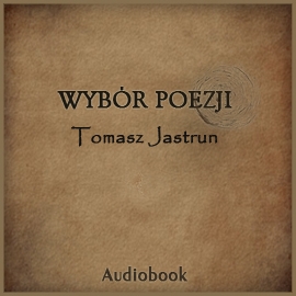 Audiobook Wybór poezji  - autor Tomasz Jastrun   - czyta zespół aktorów