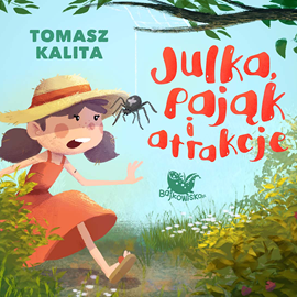 Audiobook Julka Pająk i atrakcje  - autor Tomasz Kalita   - czyta Agata Gawrońska Bauman