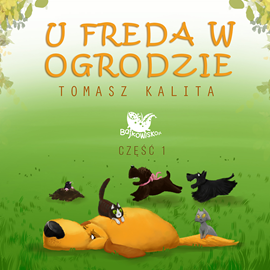 Audiobook U Freda w ogrodzie cz.1  - autor Tomasz Kalita   - czyta Agata Gawrońska Bauman