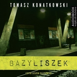 Audiobook Bazyliszek  - autor Tomasz Konatkowski   - czyta Leszek Filipowicz