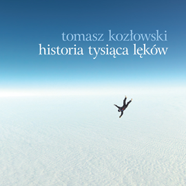 Audiobook HISTORIA TYSIĄCA LĘKÓW  - autor Tomasz Kozłowski   - czyta Sławomir Pacek