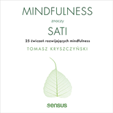 Audiobook Mindfulness znaczy sati. 25 ćwiczeń rozwijających mindfulness  - autor Tomasz Kryszczyński   - czyta Tomasz Kryszczyński