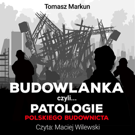 Audiobook Budowlanka czyli patologie polskiego budownictwa  - autor Tomasz Markun   - czyta Maciej Wilewski