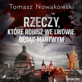 Audiobook Rzeczy, które robisz we Lwowie, będąc martwym  - autor Tomasz Nowakowski   - czyta Leszek Filipowicz
