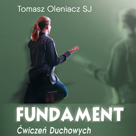 Audiobook Fundament ćwiczeń duchowych  - autor Tomasz Oleniacz SJ   - czyta Tomasz Oleniacz SJ
