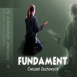 Audiobook Fundament ćwiczeń duchowych  - autor Tomasz Oleniacz SJ  