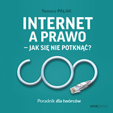 Audiobook Internet a prawo - jak się nie potknąć? Poradnik dla twórców  - autor Tomasz Palak   - czyta zespół aktorów
