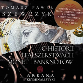 Audiobook O historii i fałszerstwach monet i banknotów  - autor Tomasz Paweł Szewczyk   - czyta zespół aktorów
