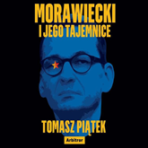 Audiobook Morawiecki i jego tajemnice   - autor Tomasz Piątek   - czyta Wojciech Stagenalski