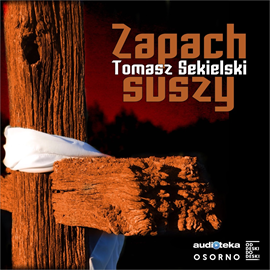 Audiobook Zapach suszy  - autor Tomasz Sekielski   - czyta Tomasz Sekielski