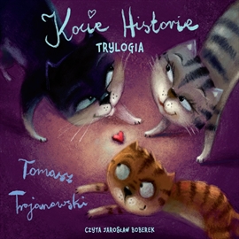 Audiobook Kocie historie - Trylogia  - autor Tomasz Trojanowski   - czyta Jarosław Boberek
