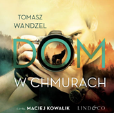Audiobook Dom w chmurach  - autor Tomasz Wandzel   - czyta Maciej Kowalik