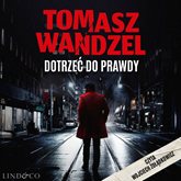 Audiobook Dotrzeć do prawdy  - autor Tomasz Wandzel   - czyta Wojciech Żołądkowicz
