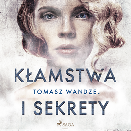 Audiobook Kłamstwa i sekrety  - autor Tomasz Wandzel   - czyta Karolina Poznachowska