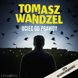 Audiobook Uciec od prawdy  - autor Tomasz Wandzel   - czyta Wojciech Żołądkowicz
