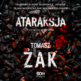 Audiobook Ataraksja  - autor Tomasz Żak   - czyta Filip Kosior