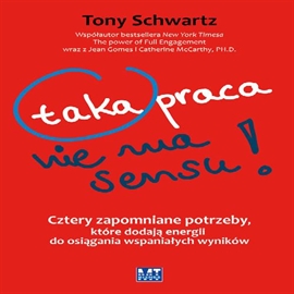 Audiobook Taka praca nie ma sensu  - autor Tony Schwartz   - czyta Robert Michalak