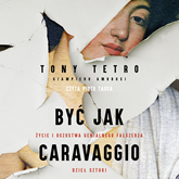 Audiobook Być jak Caravaggio  - autor Tony Tetro;Giampiero Ambrosi   - czyta Piotr Tarsa
