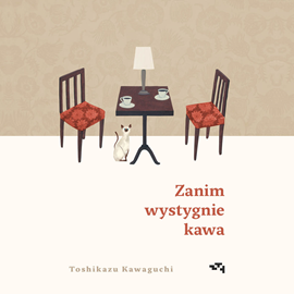 Audiobook Zanim wystygnie kawa  - autor Toshikazu Kawaguchi   - czyta Marta Markowicz