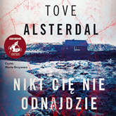 Audiobook Nikt cię nie odnajdzie  - autor Tove Alsterdal   - czyta Marta Grzywacz