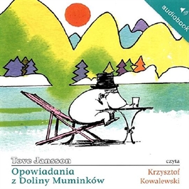 Audiobook Opowiadania z Doliny Muminków  - autor Tove Jansson   - czyta Krzysztof Kowalewski