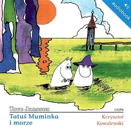 Audiobook Tatuś Muminka i morze  - autor Tove Jansson   - czyta Krzysztof Kowalewski