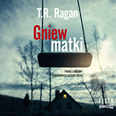 Audiobook Gniew matki  - autor T.R. Ragan   - czyta Ilona Chojnowska