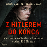 Audiobook Z Hitlerem do końca: wyznania osobistej sekretarki wodza III Rzeszy  - autor Traudl Junge;Melissa Müller   - czyta Ewa Sobczak