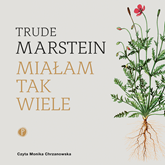 Audiobook Miałam tak wiele  - autor Trude Marstein   - czyta Monika Chrzanowska