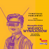 Audiobook Niezwykłe dzieje wielkich wynalazków  - autor Tymoteusz Pawłowski   - czyta Michał Breitenwald