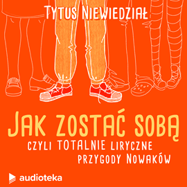 Audiobook Jak zostać sobą, czyli totalnie liryczne przygody Nowaków  - autor Tytus Niewiedział   - czyta Zespół lektorów