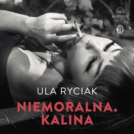 Audiobook Niemoralna. Kalina  - autor Ula Ryciak   - czyta Adrianna Biedrzyńska