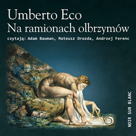 Audiobook Na ramionach olbrzymów  - autor Umberto Eco   - czyta zespół aktorów