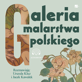 Audiobook Galeria malarstwa polskiego  - autor Urszula Kluz;Jacek Kawałek   - czyta zespół aktorów
