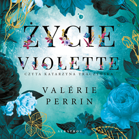 Audiobook Życie Violette  - autor Valerie Perrin   - czyta Katarzyna Traczyńska