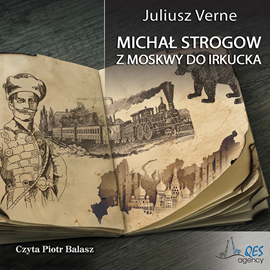 Audiobook Michał Strogow. Z Moskwy do Irkucka  - autor Juliusz Verne   - czyta Piotr Balazs