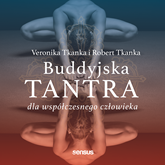 Audiobook Buddyjska tantra dla współczesnego człowieka  - autor Veronika Tkanka;Robert Tkanka   - czyta zespół aktorów