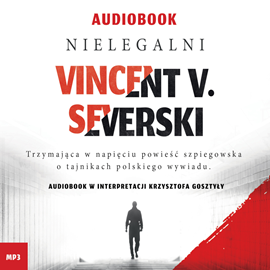 Audiobook Nielegalni  - autor Vincent V. Severski   - czyta Krzysztof Gosztyła
