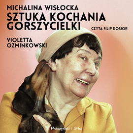 Audiobook Michalina Wisłocka. Sztuka kochania gorszycielki  - autor Violetta Ozminkowski   - czyta Filip Kosior