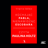 Audiobook Kochając Pabla, nienawidząc Escobara  - autor Virginia Vallejo   - czyta Paulina Holtz