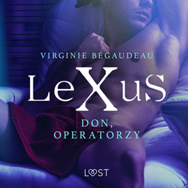Audiobook LeXuS: Don, Operatorzy. Dystopia erotyczna  - autor Virginie Bégaudeau   - czyta Masza Bogucka
