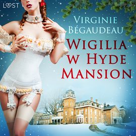 Audiobook Wigilia w Hyde Mansion. Świąteczna erotyka  - autor Virginie Bégaudeau   - czyta Masza Bogucka