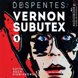 Audiobook Vernon Subutex. Tom 1  - autor Virginie Despentes   - czyta Roch Siemianowski